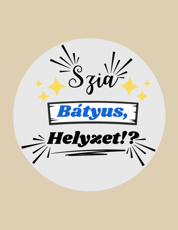 Szia Bátyus helyzet?